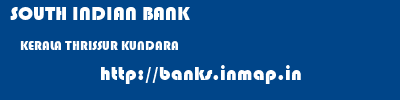 SOUTH INDIAN BANK  KERALA THRISSUR KUNDARA   banks information 